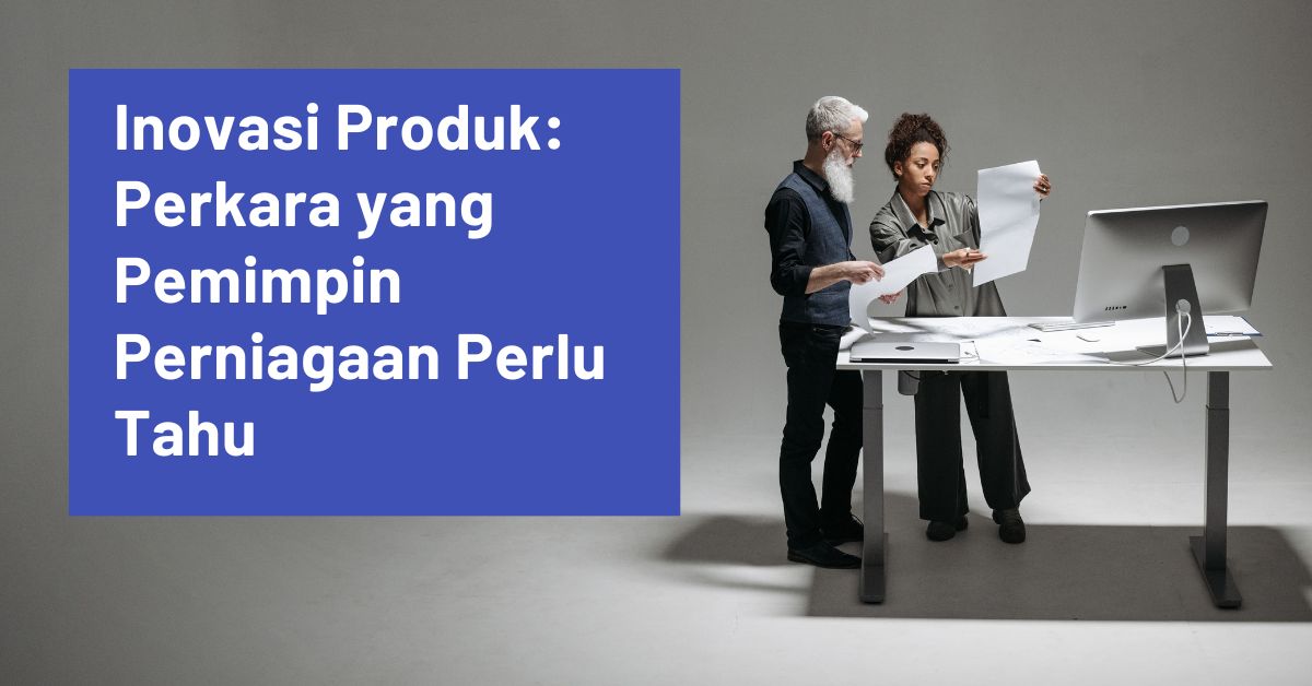 Inovasi Produk Perkara yang Pemimpin Perniagaan Perlu Tahu Open Graph Image